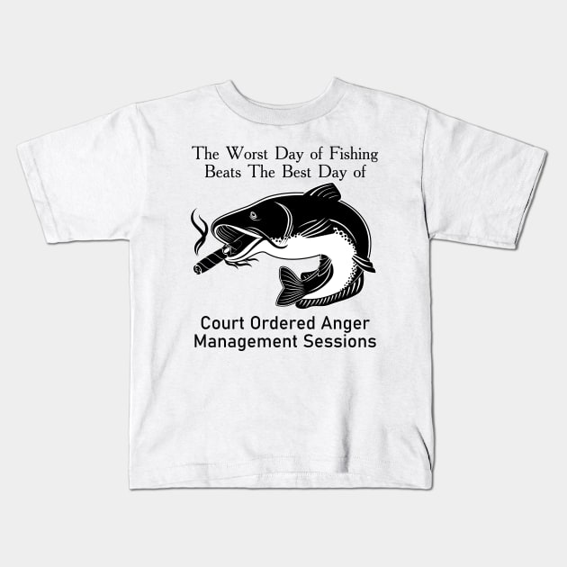 The Worst Day Of Fishing Beats The Best Day Of Court Ordered Anger Management Session Kids T-Shirt by MasliankaStepan